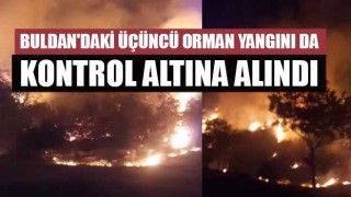 Buldan'daki üçüncü orman yangını da kontrol altına alındı