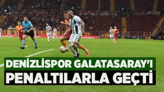 Denizlispor Galatasaray'ı penaltılarla geçti