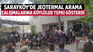 Sarayköy'de Jeotermal Arama Çalışmalarına köylüler tepki gösterdi