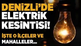 Denizli'de elektrik kesintileri yapılacak! (30 31 Mayıs ve 1 Haziran 2022)