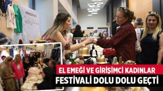 El Emeği Ve Girişimci Kadınlar Festivali dolu dolu geçti