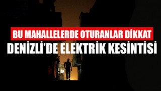 Denizli'de elektrik kesintisi 11-12-13 Ağustos