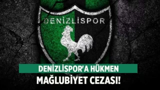 Denizlispor'a hükmen mağlubiyet cezası!