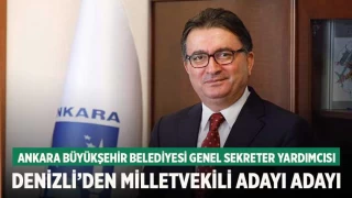 Ankara Büyükşehir Belediyesi Genel Sekreter Yardımcısı Denizli’den Milletvekili adayı adayı