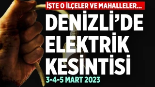 Denizli'de elektrik kesintisi (3-4-5 Mart 2023)