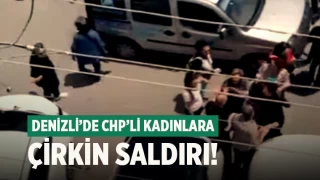 Denizli’de CHP’li kadınlara çirkin saldırı!