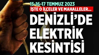 Denizli’de elektrik kesintisi (15-16-17 Temmuz 2023)