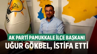 AK Parti Pamukkale İlçe Başkanı Uğur Gökbel, istifa etti
