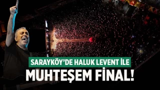 Haluk Levent ile Sarayköy’e yakışır final