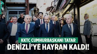 KKTC Cumhurbaşkanı Tatar, Denizli’ye hayran kaldı