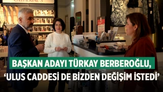 Başkan Adayı Türkay Berberoğlu, ‘Ulus Caddesi De Bizden Değişim İstedi’