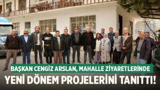 Başkan Cengiz Arslan, Mahalle Ziyaretlerinde Yeni Dönem Projelerini Tanıttı!