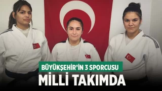 Büyükşehir’in 3 sporcusu Milli Takımda