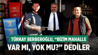 Türkay Berberoğlu, “Bizim Mahalle Var mı, yok mu?” Dediler