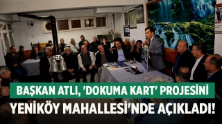 Başkan Atlı, 'Dokuma Kart' projesini Yeniköy Mahallesi'nde açıkladı!