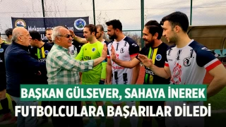 Başkan Gülsever, sahaya inerek futbolculara başarılar diledi