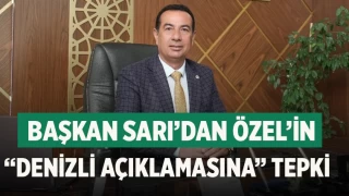 Başkan Sarı’dan CHP Genel Başkanı Özgür Özel’in “Denizli açıklamasına” tepki  