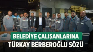 Belediye Çalışanlarına Türkay Berberoğlu Sözü