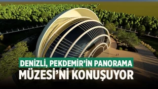 Denizli, Pekdemir’in Panorama Müzesi’ni konuşuyor