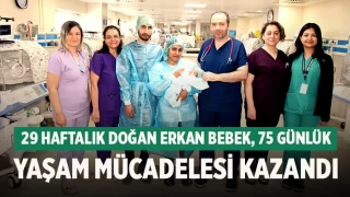 29 haftalık doğan Erkan bebek, 75 günlük yaşam mücadelesi kazandı
