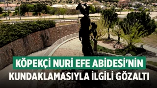Köpekçi Nuri Efe Abidesi'nin kundaklamasıyla ilgili gözaltı