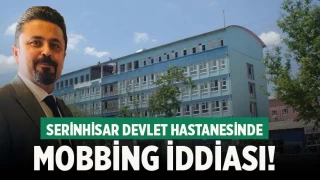 Serinhisar Devlet Hastanesinde mobbing iddiası!