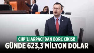 CHP’li Arpacı, ‘Türkiye günde 623,3 milyon dolar dış borç ödeyecek’