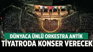 Dünyaca ünlü orkestra Hierapolis’te konser verecek