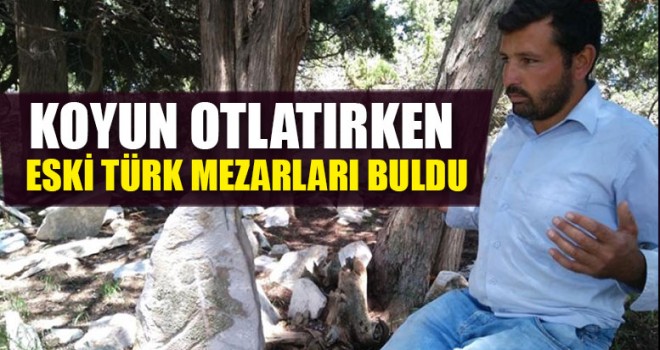 Koyun Otlatırken Eski Türk Mezarları Buldu