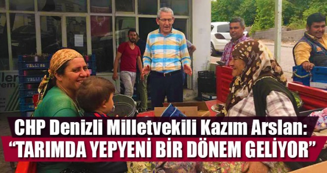 CHP Milletvekili Arslan: “Tarımda Yepyeni Bir Dönem Geliyor”