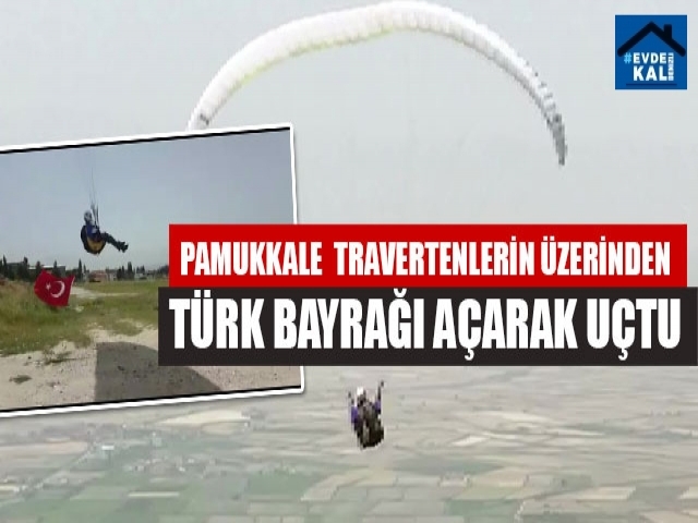 Pamukkale’nin üstünde Türk Bayrağı ile uçtu