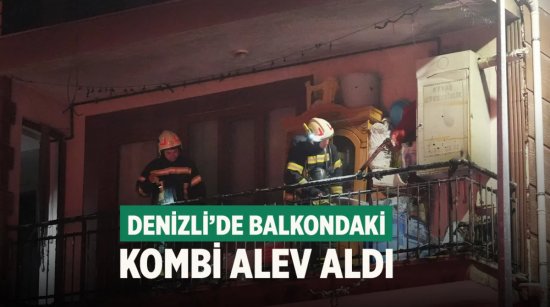 Denizli’de balkondaki kombi alev aldı