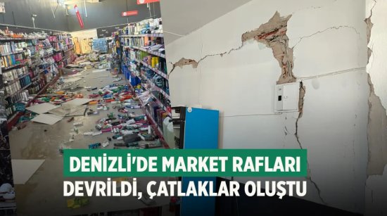 Denizli'de Market rafları devrildi, çatlaklar oluştu