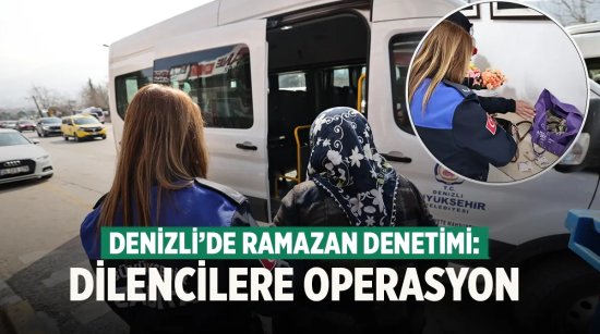 Denizli’de Ramazan Denetimi; Dilencilere Operasyon