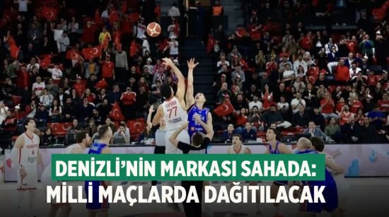 Denizli’nin markası sahada: milli maçlarda dağıtılacak