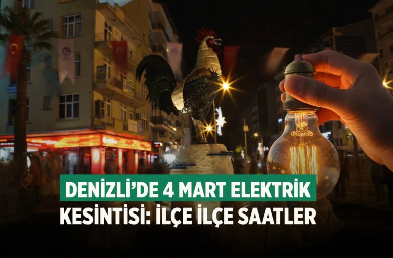 Denizli’de 4 Mart elektrik kesintisi: İlçe ilçe saatler