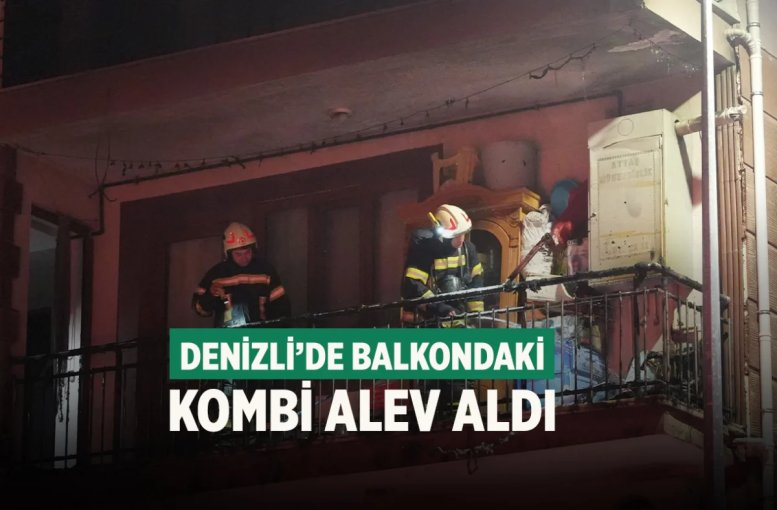 Denizli’de balkondaki kombi alev aldı
