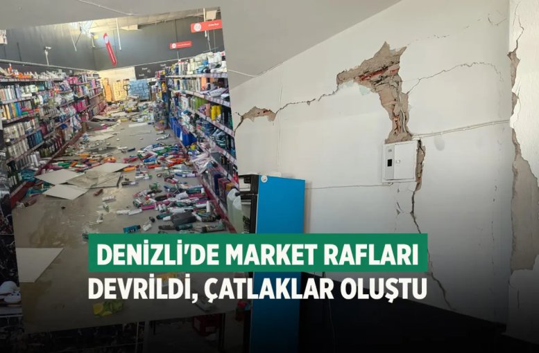 Denizli'de Market rafları devrildi, çatlaklar oluştu