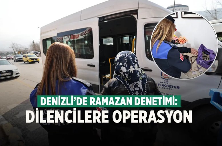 Denizli’de Ramazan Denetimi; Dilencilere Operasyon