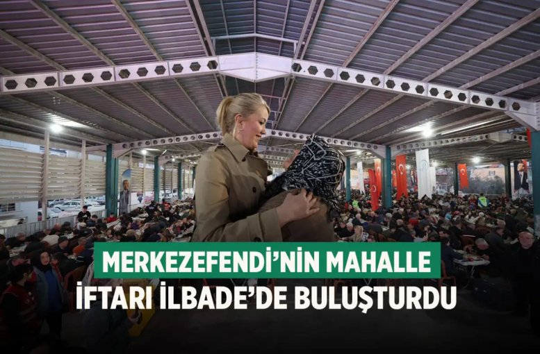 Merkezefendi’nin mahalle iftarı İlbade’de buluşturdu