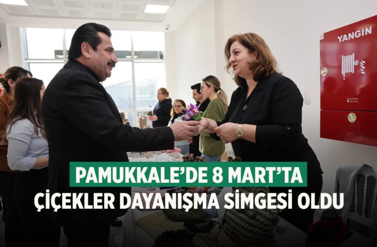 Pamukkale’de 8 Mart’ta çiçekler dayanışma simgesi oldu