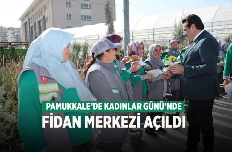 Pamukkale’de Kadınlar Günü’nde Fidan Merkezi Açıldı