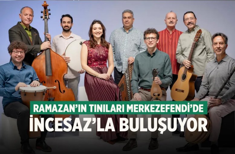Ramazan’ın tınıları Merkezefendi’de İncesaz’la buluşuyor