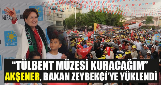 Akşener, Bakan Zeybekci’ye Yüklendi