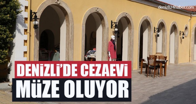 Denizli’de Cezaevi Müze Oluyor