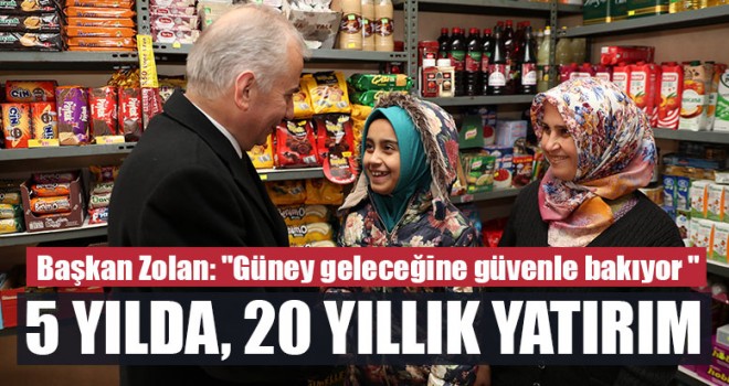 ı Osman Zolan, Güney’e 5 Yılda, 20 Yıllık Yatırım