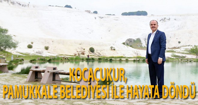 KOCAÇUKUR, PAMUKKALE BELEDİYESİ İLE HAYATA DÖNDÜ