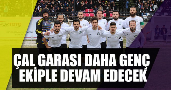 Çal Garası Daha Genç Ekiple Devam Edecek