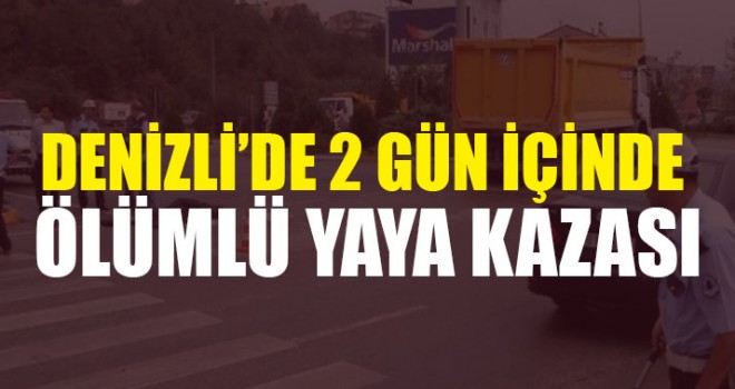 Denizli’de 2 Gün İçinde Ölümlü Yaya Kazası