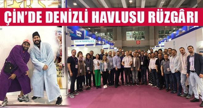 Çin’de Denizli Havlusu Rüzgârı